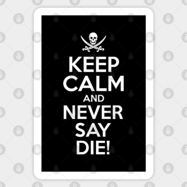 Keep Calm And Never Say Die Magnet by Three Meat Curry